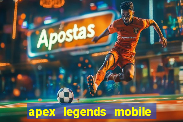 apex legends mobile vai voltar